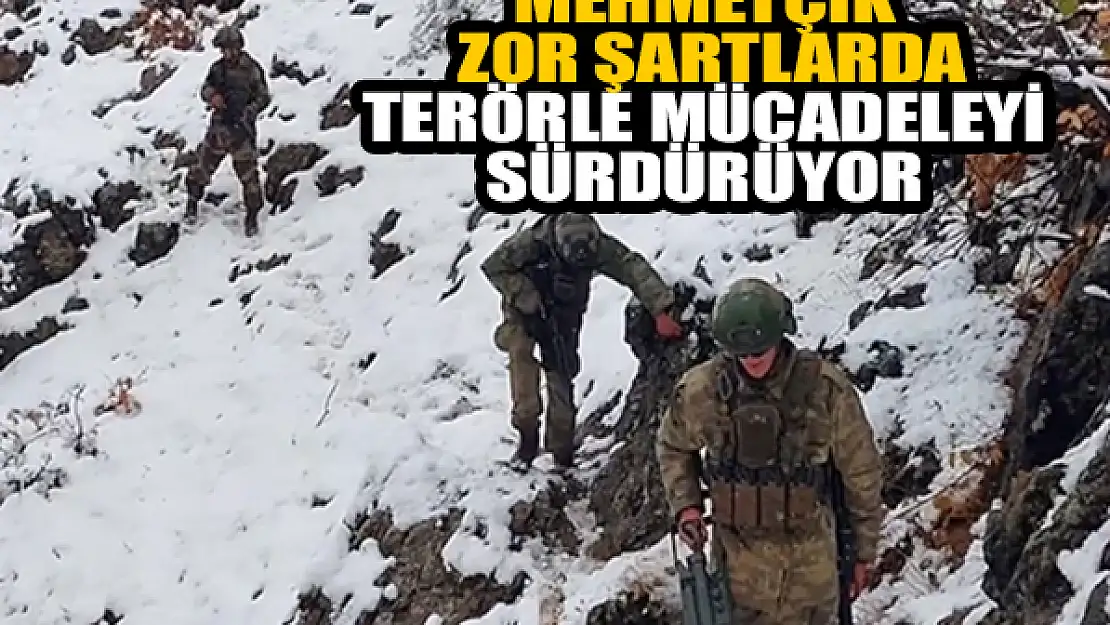 Mehmetçik zor şartlarda terörle mücadeleyi sürdürüyor