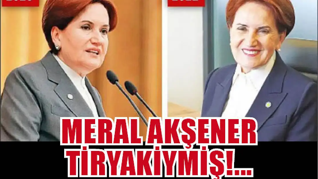 Meral Akşener tiryakiymiş...