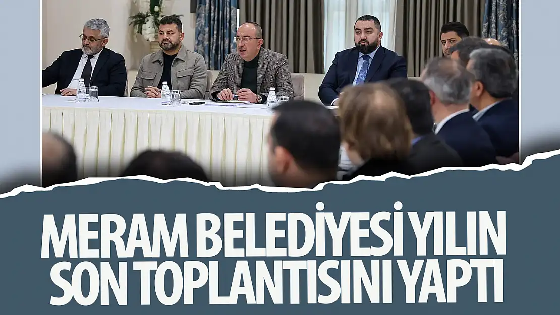 Meram Belediyesi yılın son toplantısını gerçekleştirdi