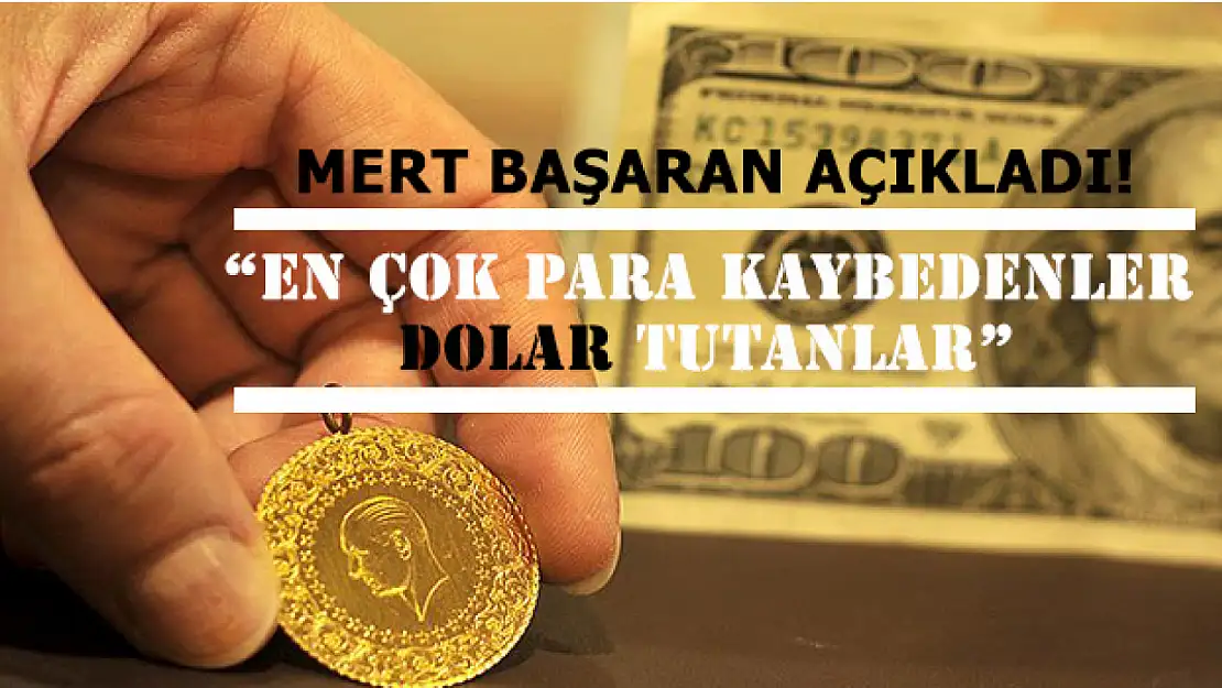 Mert Başaran açıkladı! 'En çok para kaybedenler dolar tutanlar'