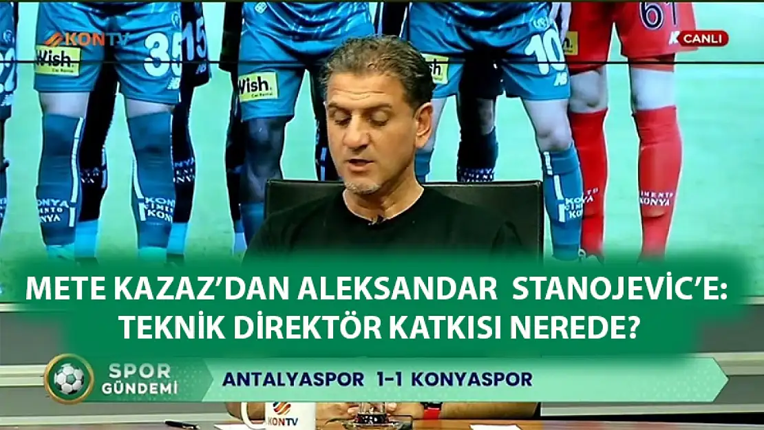 Mete Kazaz'dan Aleksandar  Stanojevic'e: Teknik direktör katkısı nerede?