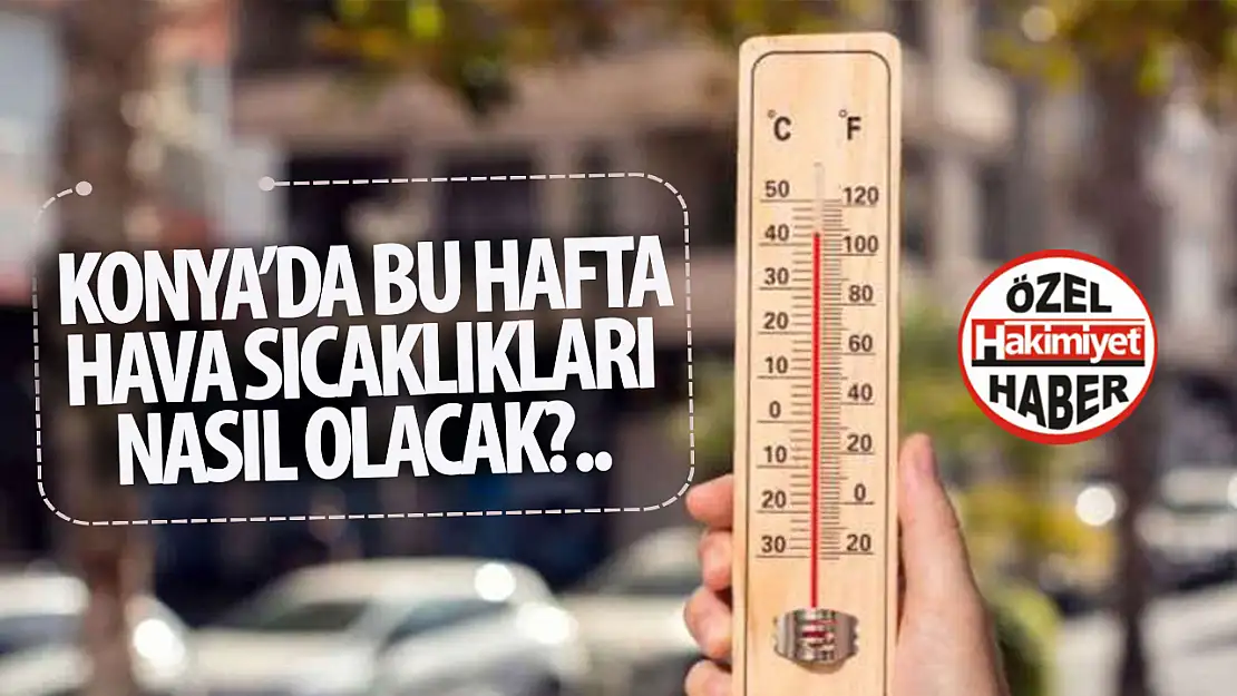 Meteoroloji Konya için hava tahmin verilerini güncelledi: Peki Konya'da hava nasıl olacak? 