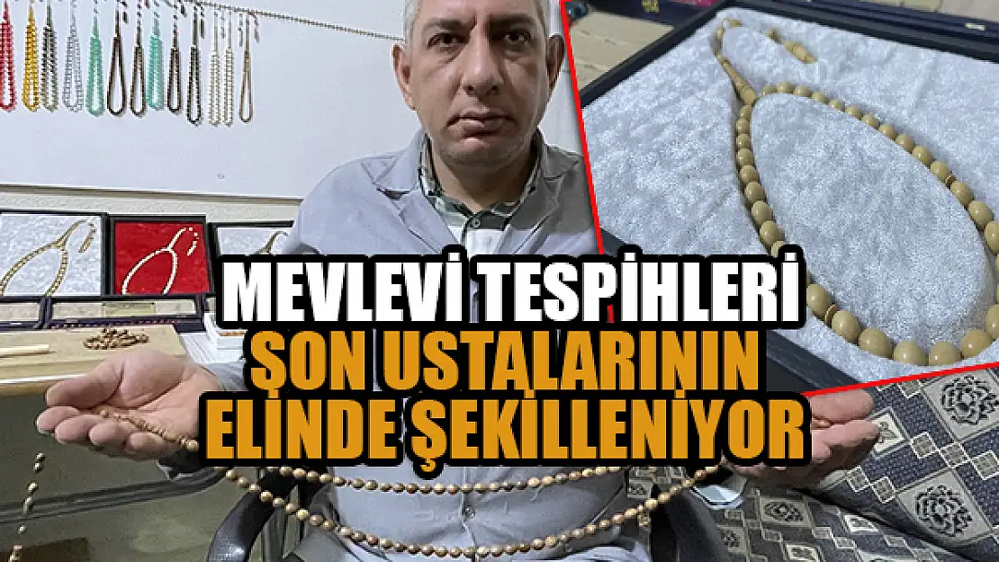  Mevlevi tespihleri son ustalarının elinde şekilleniyor