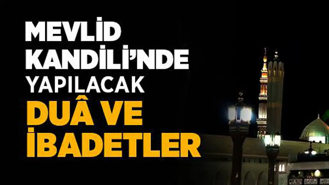 Mevlid Kandili'nde Yapılacak Duâ ve İbadetler