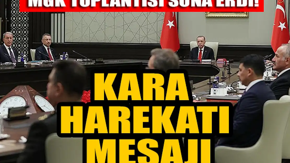 MGK toplantısı sona erdi: Kara harekatı mesajı