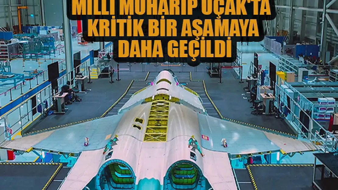 Milli Muharip Uçak'ta kritik bir aşamaya daha geçildi