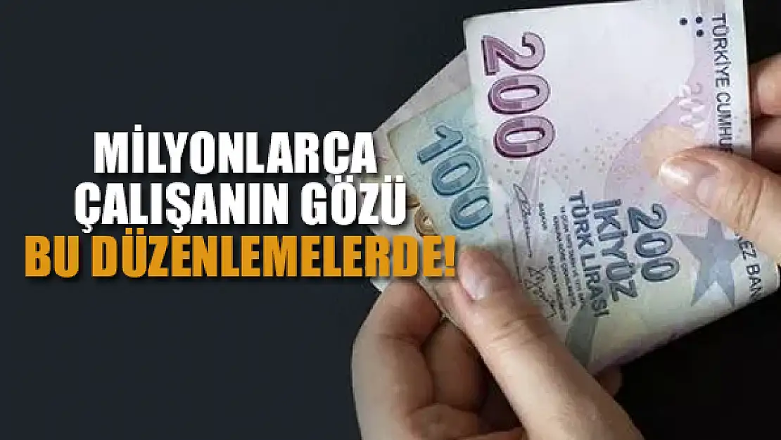 Milyonlarca çalışanın gözü Kasım ve Aralıktaki düzenlemelerde