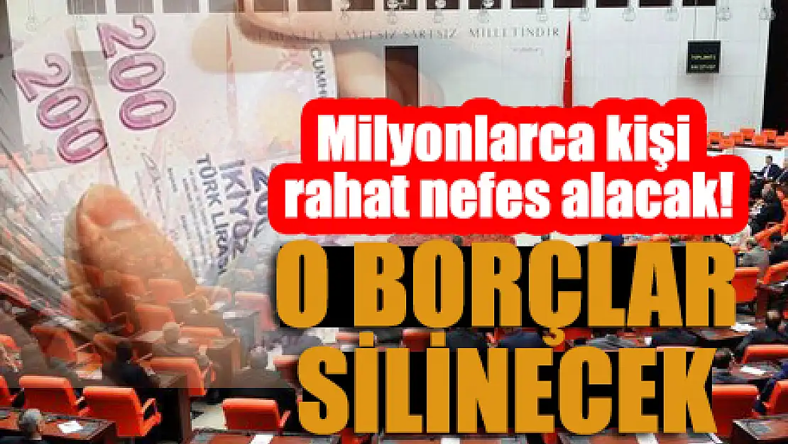 Milyonlarca kişiyi ilgilendiriyor: Borçlar siliniyor