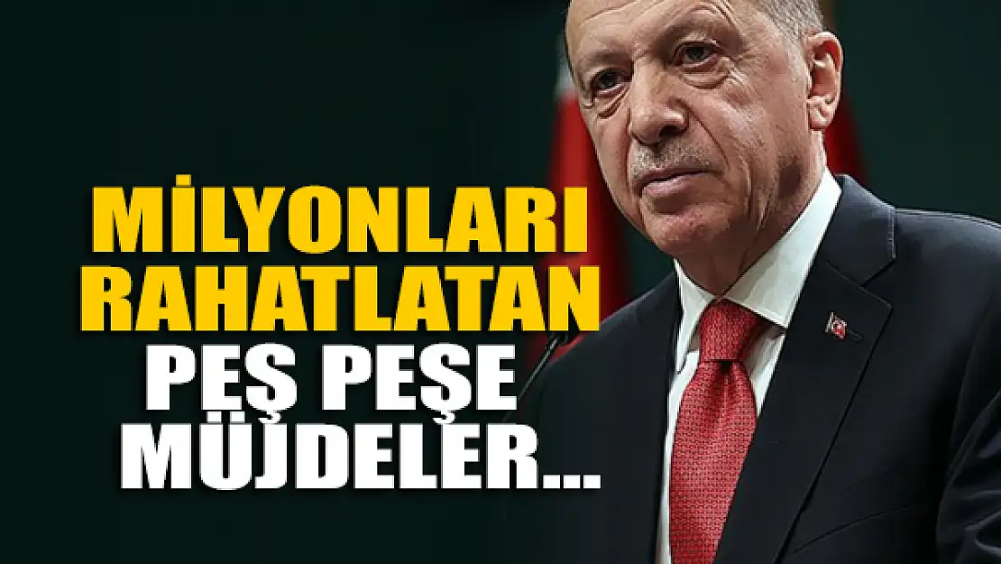 Milyonları rahatlatan peş peşe müjdeler...