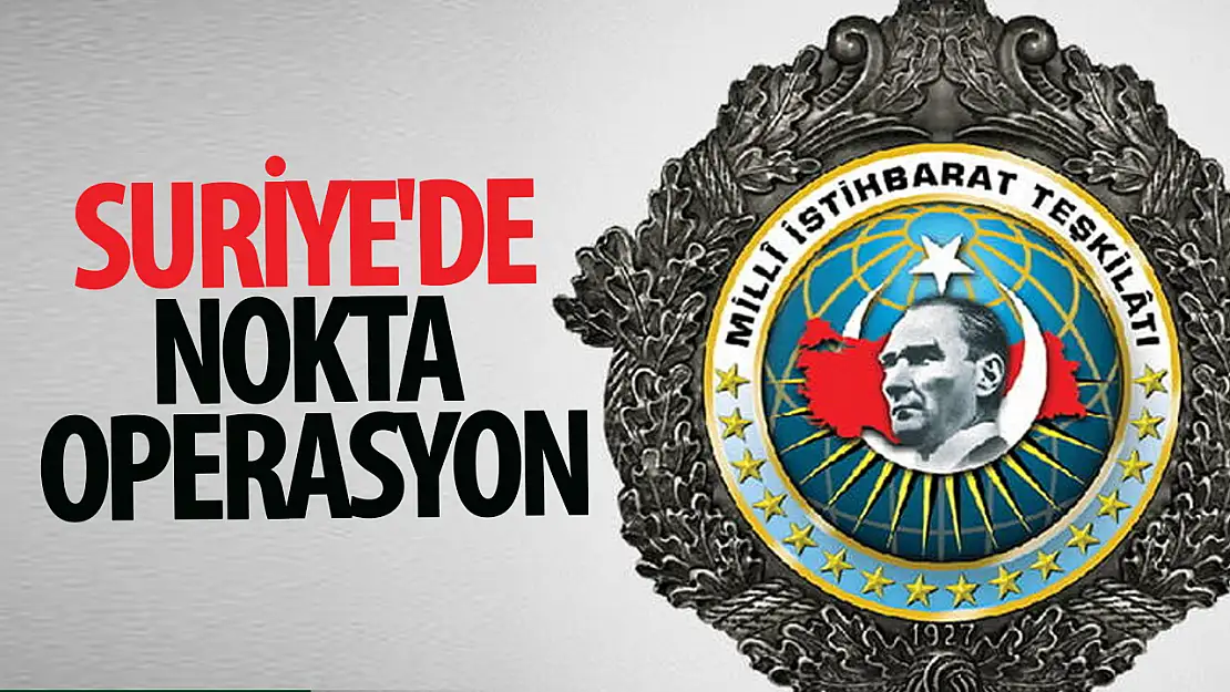 MİT'ten Suriye'de nokta operasyon!