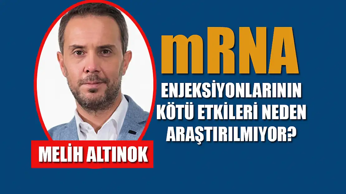 mRNA enjeksiyonlarının kötü etkileri neden araştırılmıyor?