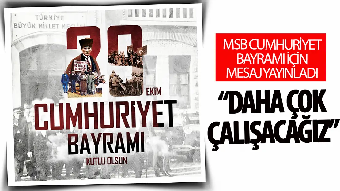 MSB, Cumhuriyet Bayramı'nı kutladı: 'Geçen zamana nispetle, daha çok çalışacağız'