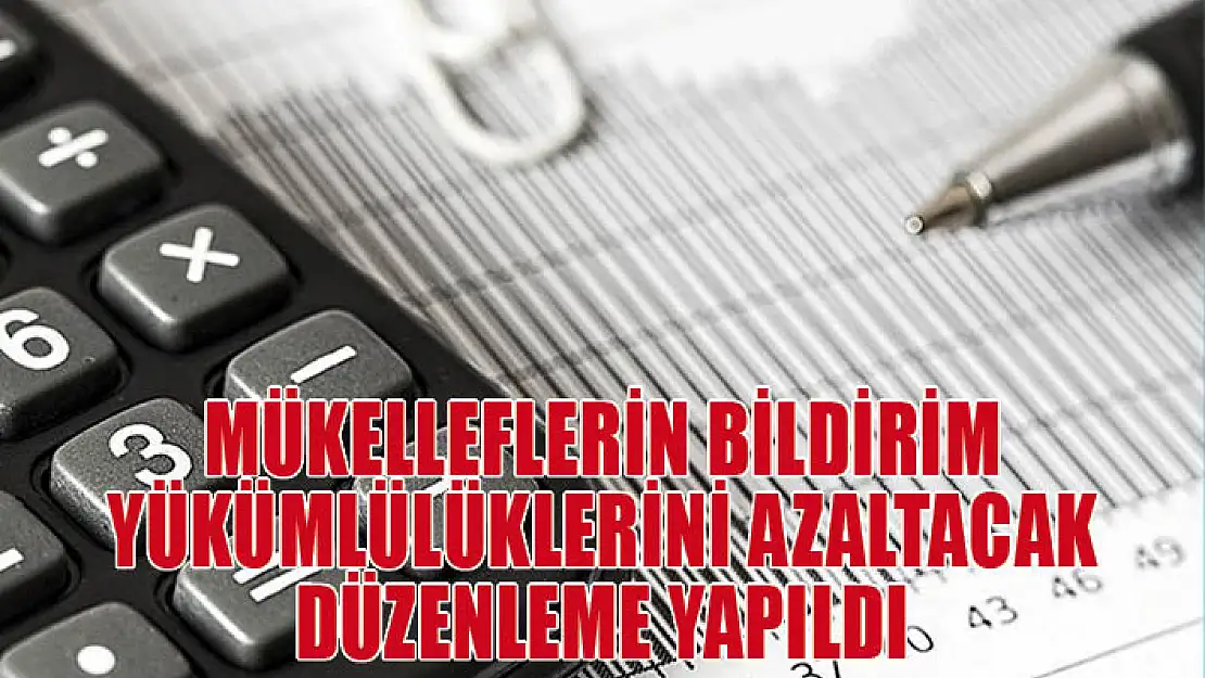 Mükelleflerin bildirim yükümlülüklerini azaltacak düzenleme yapıldı