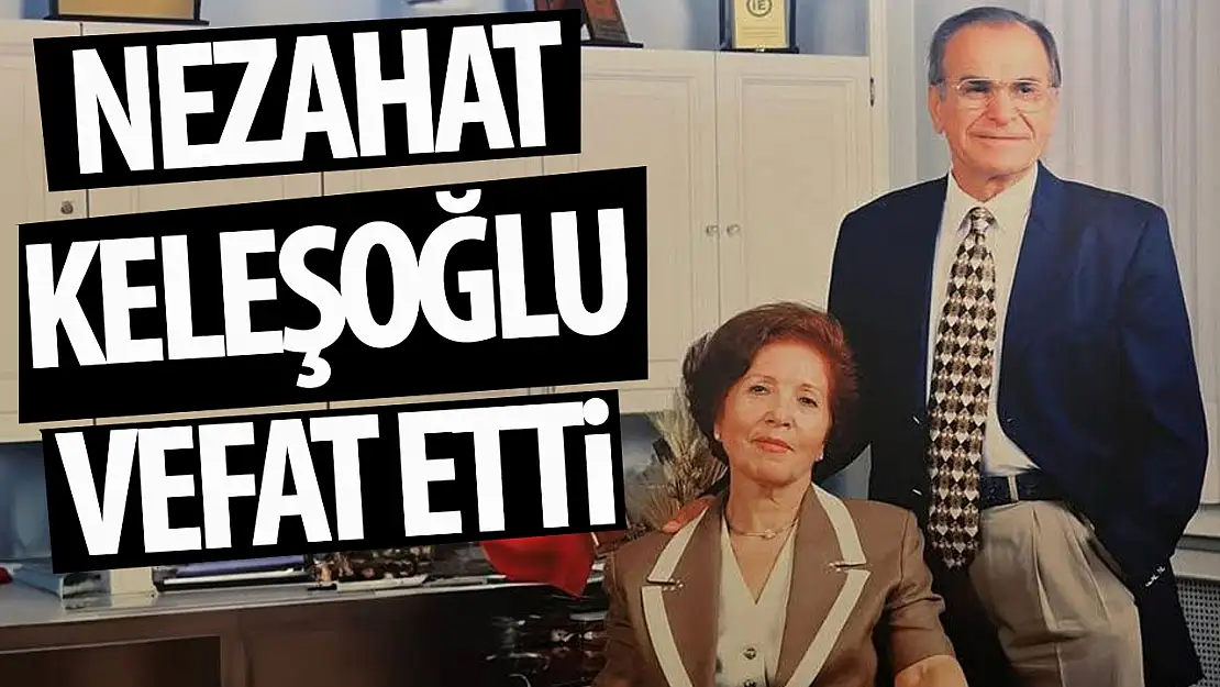 Nezahet Keleşoğlu vefat etti