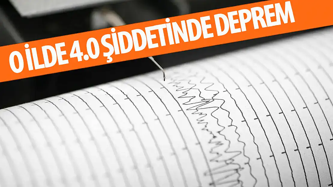 O ilde 4 şiddetinde deprem!