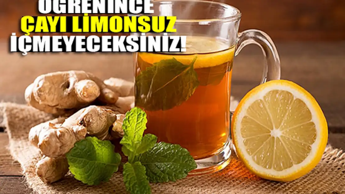 Öğrenince çayı limonsuz içmeyeceksiniz!