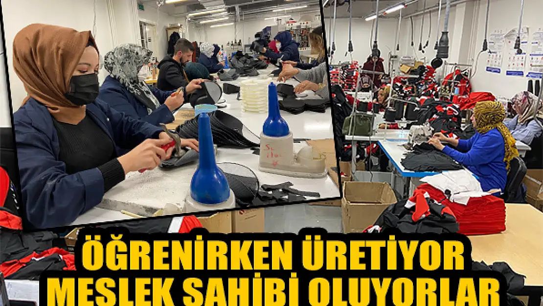 Öğrenirken üretiyor, meslek sahibi oluyorlar