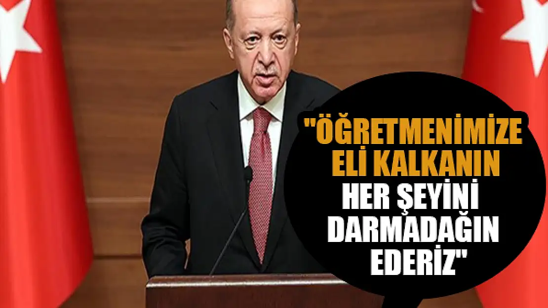 'Öğretmenimize eli kalkanın biz her şeyini darmadağın ederiz'