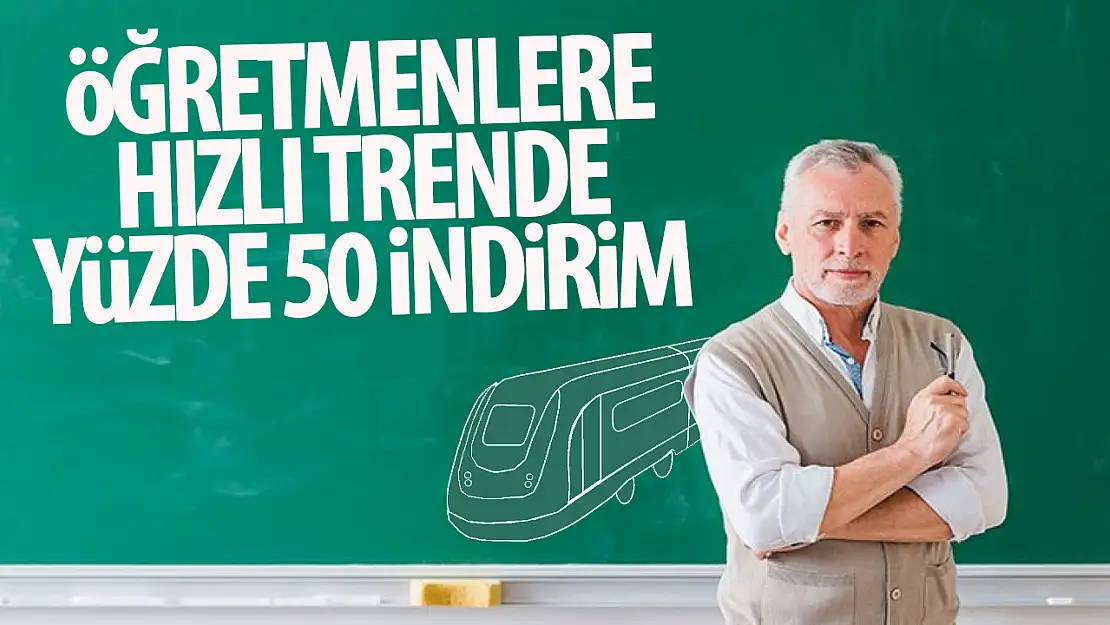 Öğretmenlere trenlerde yüzde 50 indirim