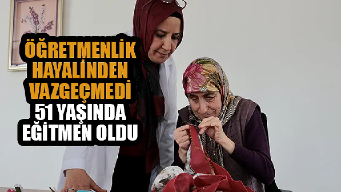  Öğretmenlik hayalinden vazgeçmedi 51 yaşında eğitmen oldu