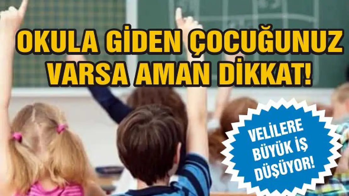 Okula giden çocuğunuz varsa aman dikkat!