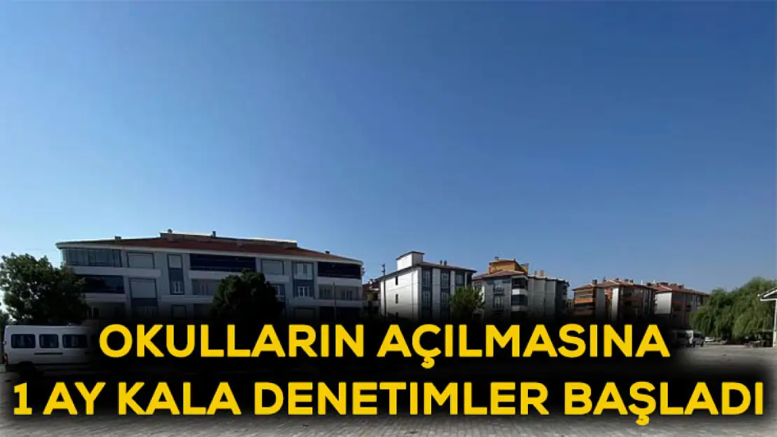 Okulların açılmasına 1 ay kala denetimler başladı