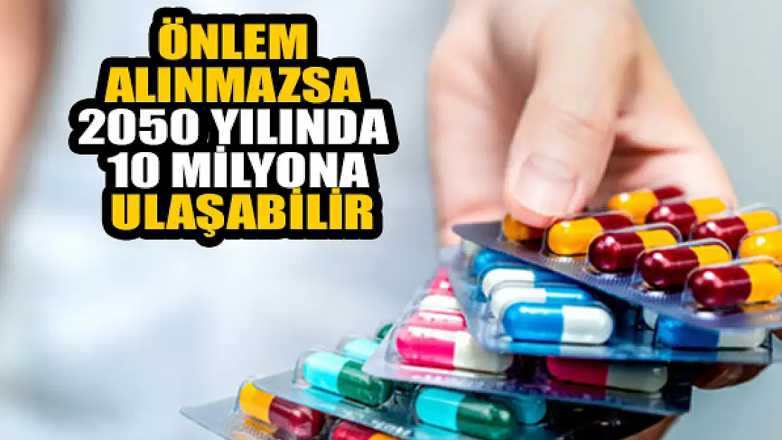 Önlem alınmazsa 2050 yılında 10 milyona ulaşabilir