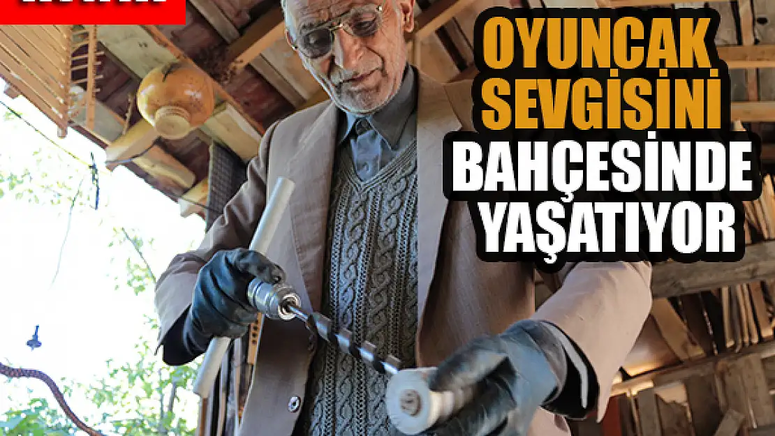  Oyuncak sevgisini evinin bahçesinde kurduğu atölyede yaşatıyor