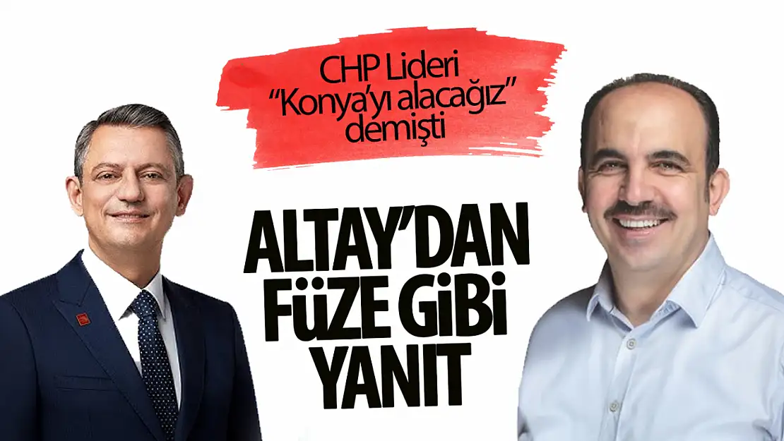 Özgür Özel, 'Konya'yı alacağız' dedi: Başkan Altay'dan jet hızıyla cevap geldi!