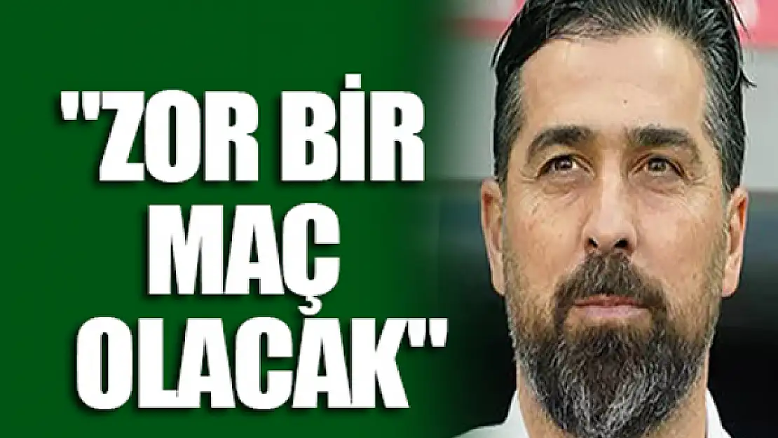 Palut: 'Zor bir maç olacak'