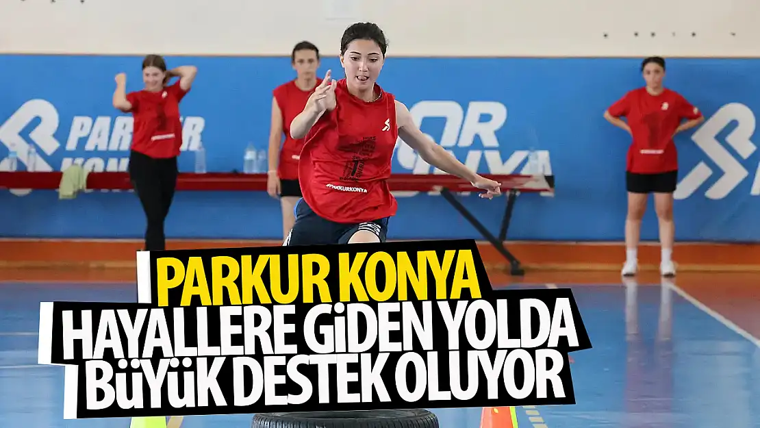 'Parkur Konya' hayallere giden yolda büyük destek oluyor