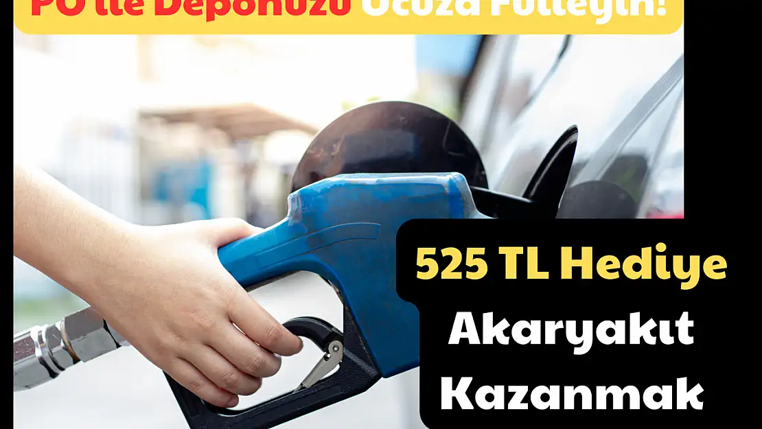 PO ile Deponuzu Ucuza Fulleyin: 525 TL Hediye Akaryakıt Kazanmak İçin!