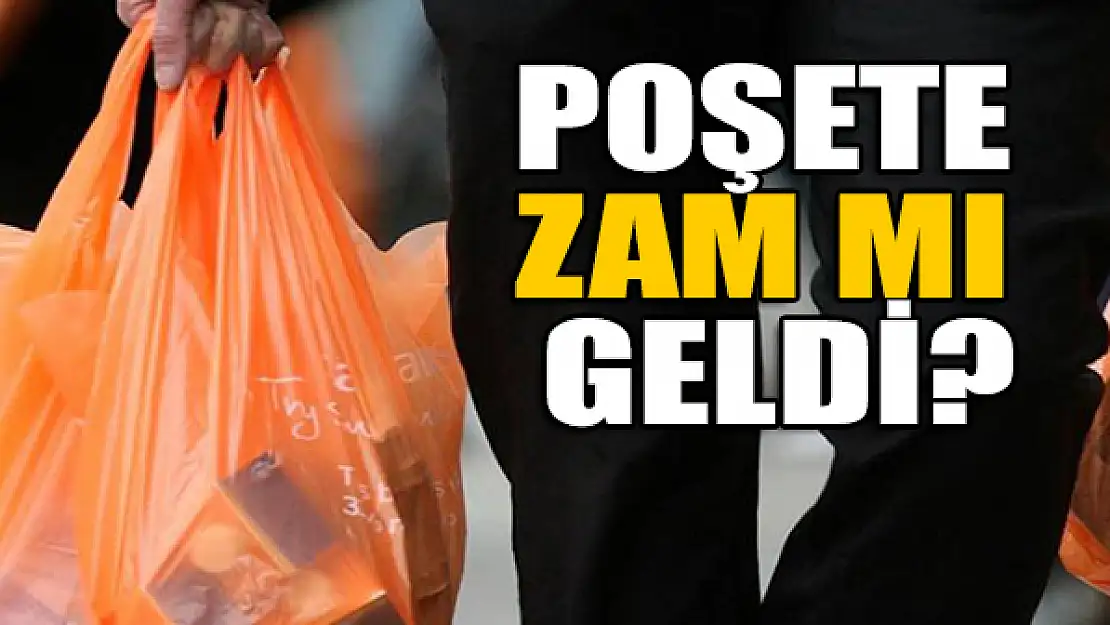 Poşete zam mı geldi?