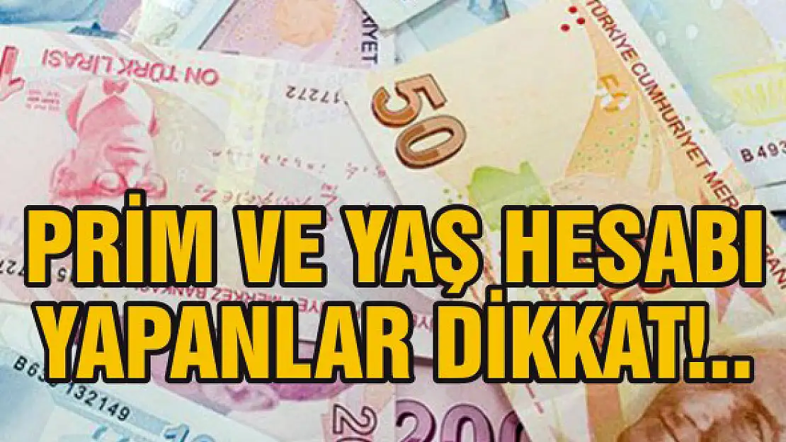 Prim ve yaş hesabı yapanlar dikkat!..