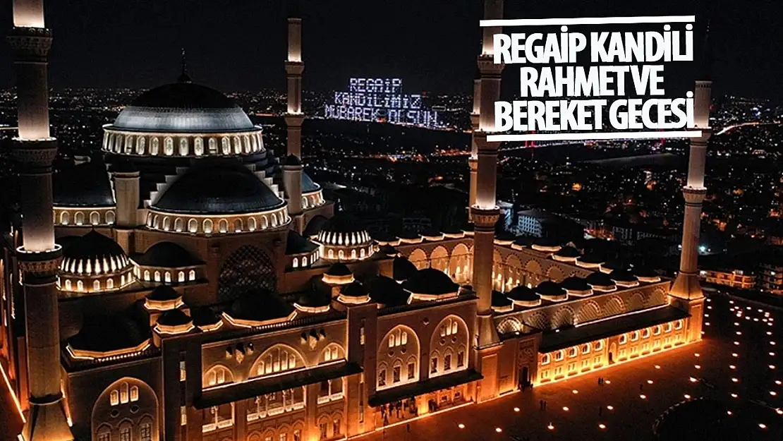 Rahmet ve bereket gecesi: Regaip Kandili!