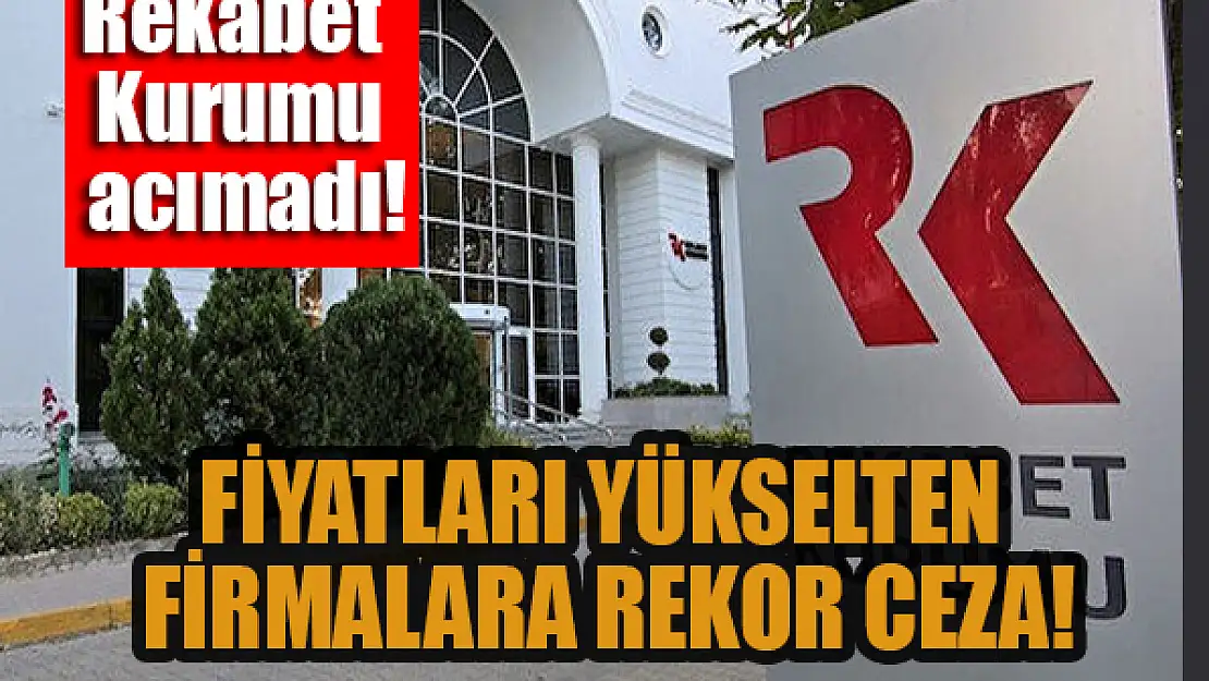 Rekabet Kurumu o firmalara acımadı! Rekor ceza