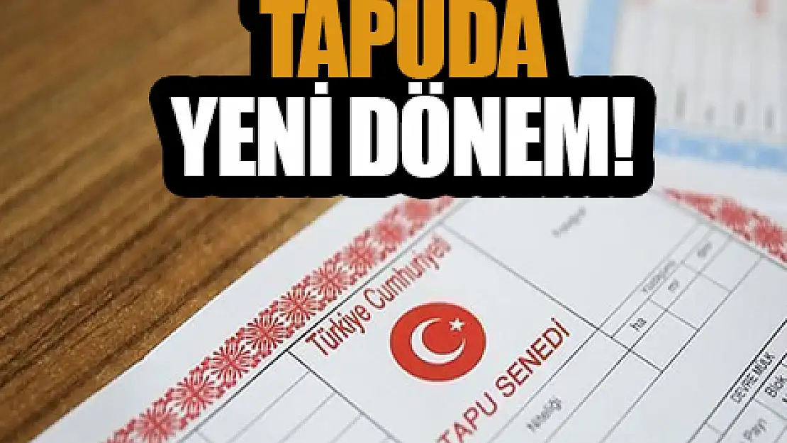 Resmi Gazete'de yayımlandı! Tapuda yeni dönem