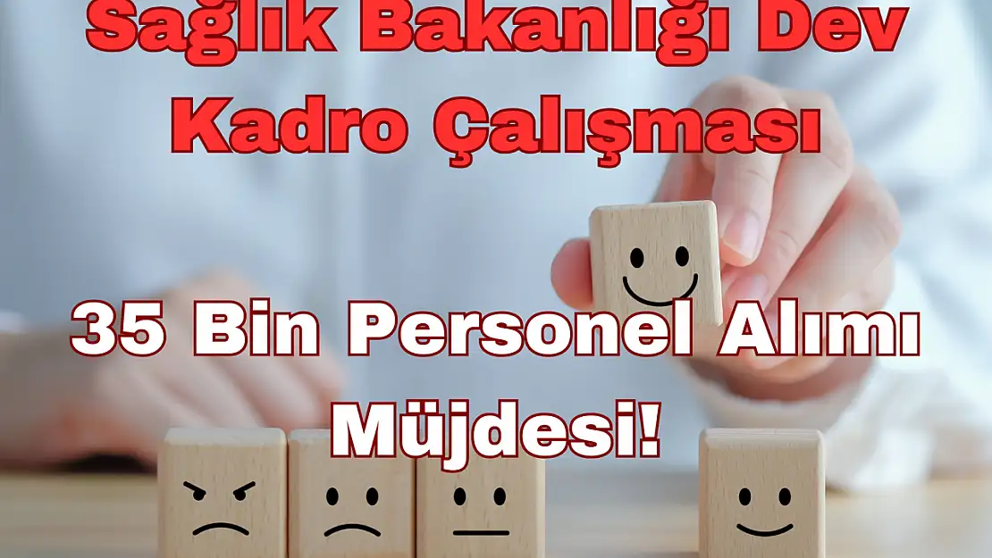 Sağlık Bakanlığı Dev Kadro Çalışması: 35 Bin Personel Alımı Müjdesi!