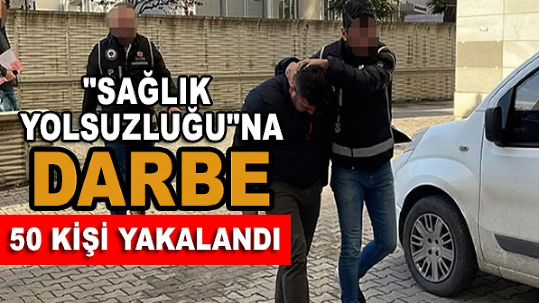 'sağlık yolsuzluğu'na darbe: 50 kişi yakalandı