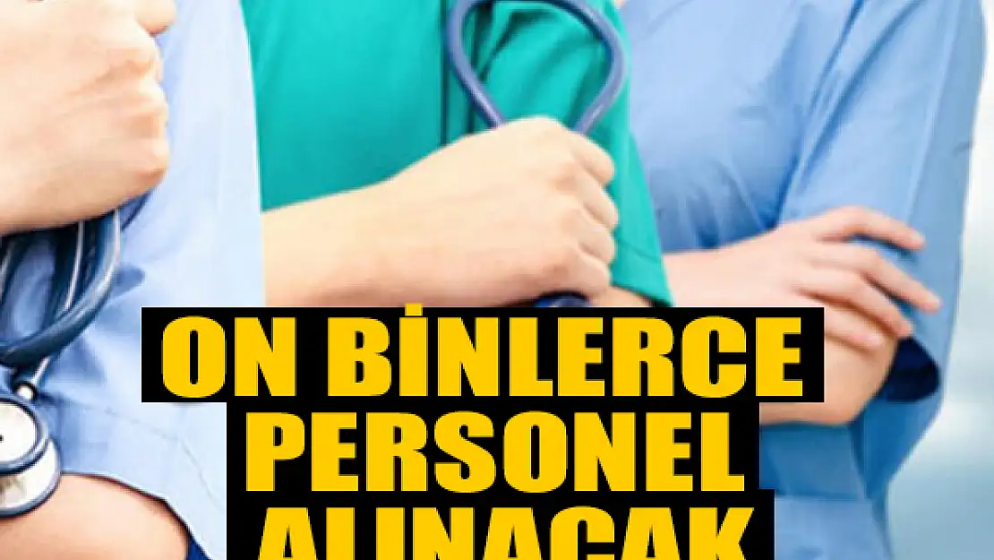 Sağlıkçılara müjde: On binlerce personel alınacak