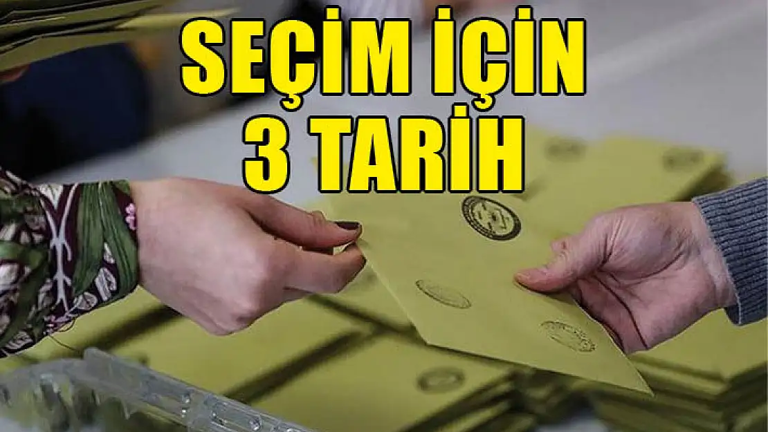 Seçim İçin 3 Tarih