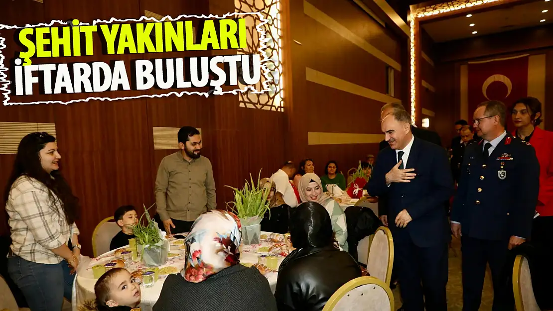 Şehit Yakınları ve Gazilerle iftarda buluştu