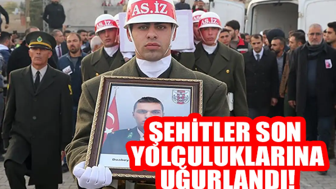 Şehitler son yolculuklarına uğurlandı!