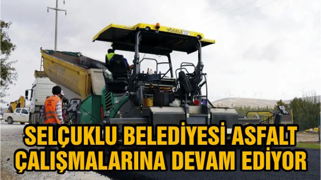 Selçuklu Belediyesi asfalt çalışmalarına devam ediyor