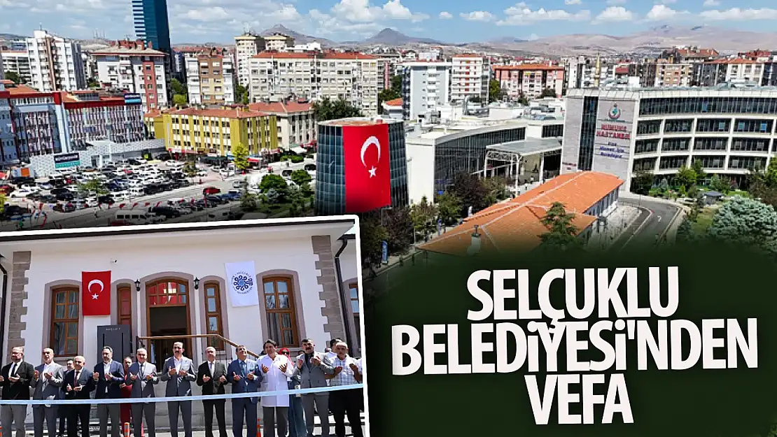 Selçuklu Belediyesi'nden vefa!