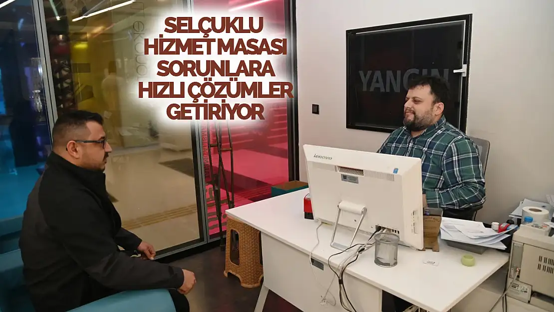 Selçuklu'da 'Hizmet Masası' hızlı çözüm üretiyor!