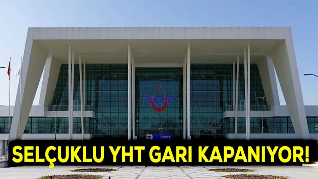 Selçuklu YHT Garı Kapanıyor!