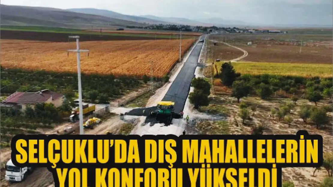 Selçuklu'da dış mahallelerin yol konforu yükseldi