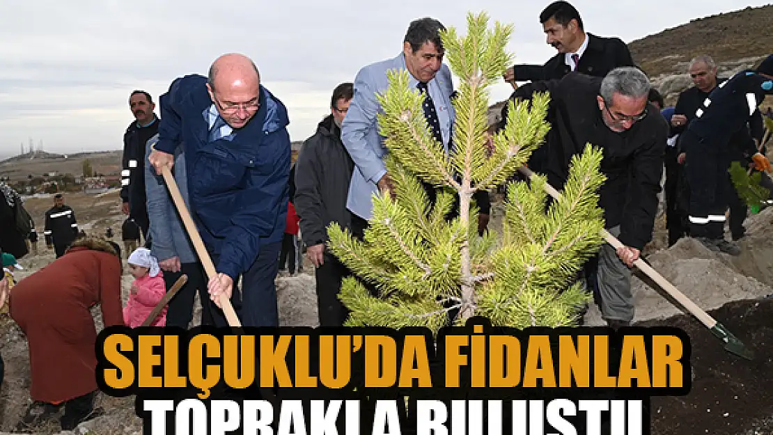 Selçuklu'da fidanlar toprakla buluştu