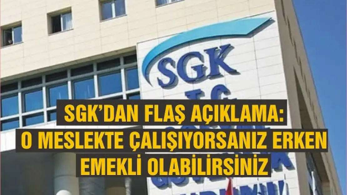 SGK duyurdu! Bu mesleklerde çalışanlar erken emekli olacak